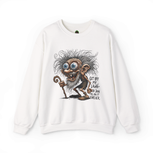 Get Off My Lawn... Or Join Me Forever Sweatshirt